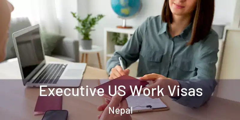 Executive US Work Visas Nepal
