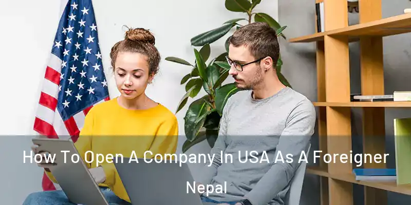 How To Open A Company In USA As A Foreigner Nepal