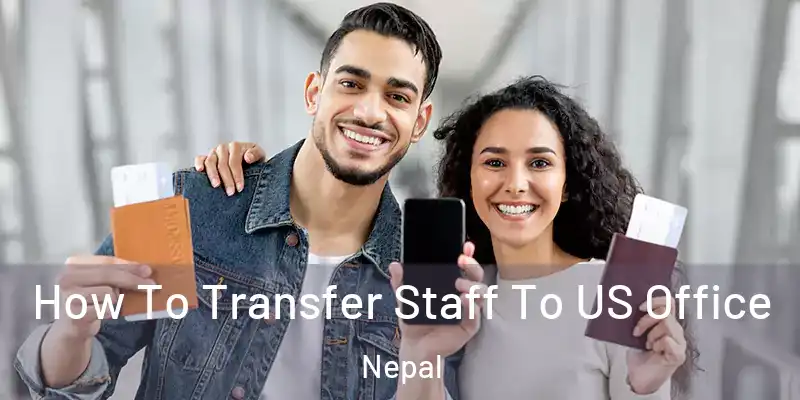 How To Transfer Staff To US Office Nepal