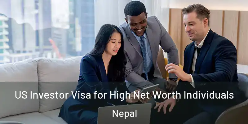 US Investor Visa for High Net Worth Individuals Nepal